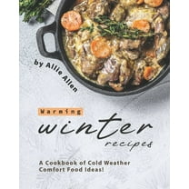 Warming Winter Recipes: A Cookbook of Cold Weather Comfort Food Ideas! (Paperback)