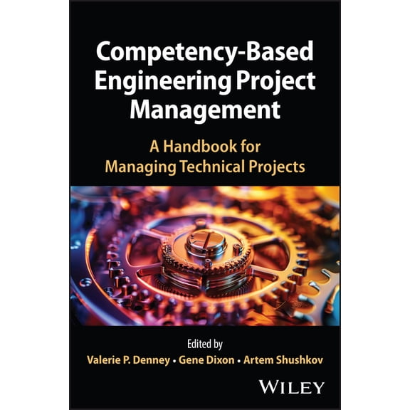 Competency-Based Engineering Project Management: A Handbook for Managing Technical Projects, (Hardcover)