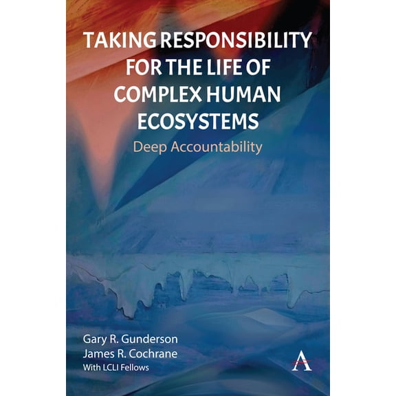 Taking Responsibility for the Life of Complex Human Ecosystems: Deep Accountability, (Hardcover)