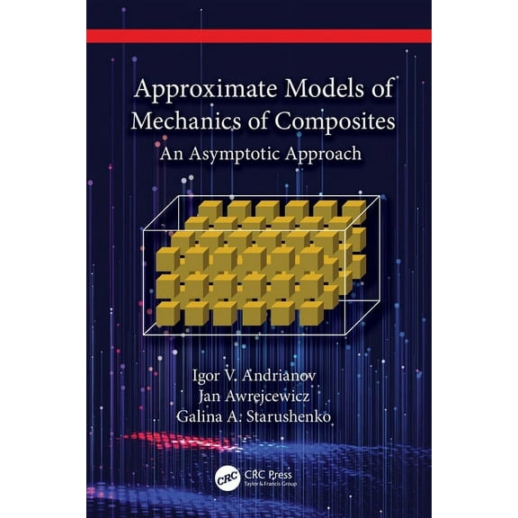 Approximate Models of Mechanics of Composites: An Asymptotic Approach, (Hardcover)
