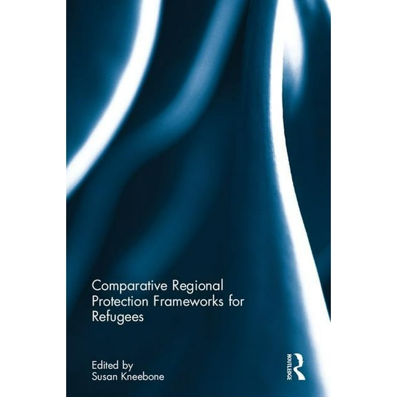 Comparative Regional Protection Frameworks for Refugees, (Hardcover)