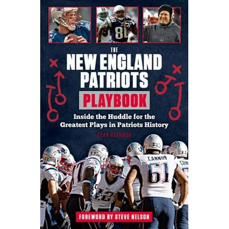 Steve Largent Nfl - The New England Patriots Playbook : Inside the Huddle for the Greatest Plays in Patriots History