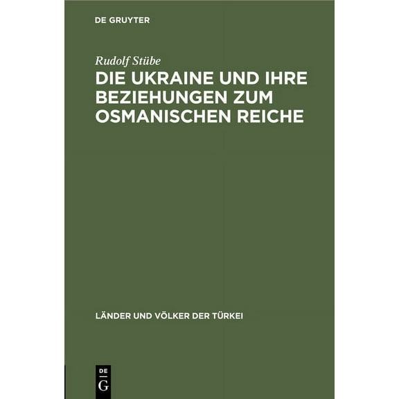 Länder Und Völker Der Türkei: Die Ukraine Und Ihre Beziehungen Zum Osmanischen Reiche (Hardcover)