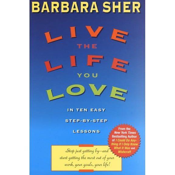 Live the Life You Love: In Ten Easy Step-By Step Lessons, (Paperback)