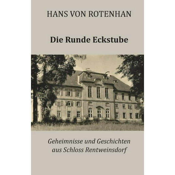 Die Runde Eckstube: Geheimnisse und Geschichten aus Schloss Rentweinsdorf, (Paperback)