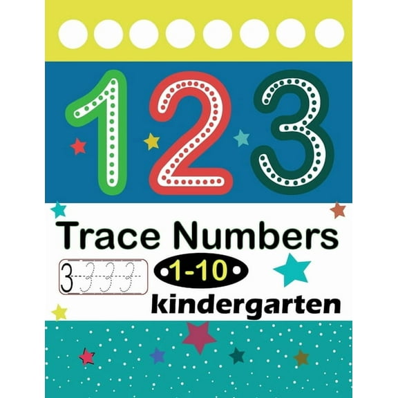 Trace Numbers 1-10 Kindergarten: Numbers 1-10 Trace & Write, Beginner Math Preschool Learning Books/ Tracing Workbook For Preschoolers, Activities For