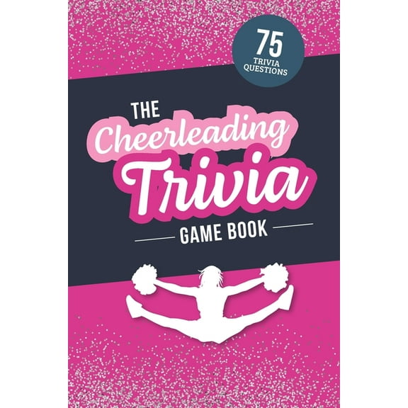 The Cheerleading Trivia Game Book: Test Your Cheer Knowledge of the World's Most Spirited Sport, (Paperback)