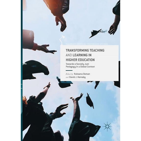 Palgrave Critical University Studies Transforming Teaching and Learning in Higher Education: Towards a Socially Just Pedagogy in a Global Context, (Paperback)