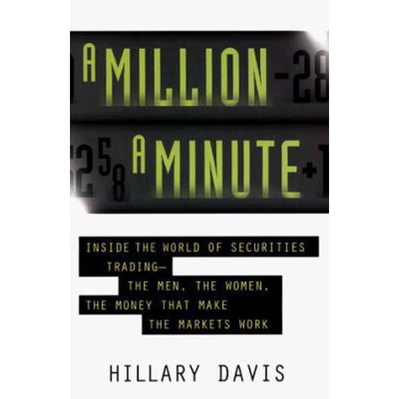 Pre-Owned A Million a Minute: Inside World of Securities Trading -- The Men, the Women, the Money that Makes the Markets Work (Hardcover) 0887309410 9780887309410