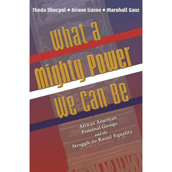 Princeton Studies in American Politics What a Mighty Power We Can Be: African American Fraternal Groups and the Struggle for Racial Equality, (Paperback)