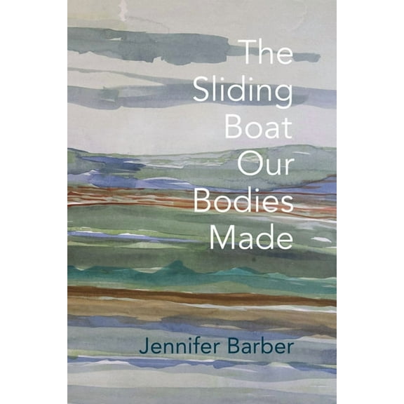The Sliding Boat Our Bodies Made, (Paperback)