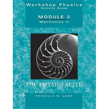 Workshop Physics Activity Guide, Mechanics II : Momentum, Energy, Rotational and Harmonic Motion, and Chaos (Units 8 - 15), Module 2 (Edition 2) (Paperback)