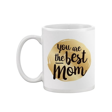 

You Are The Best Mom! Mug -Image by Shutterstock