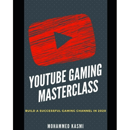 The YouTube Gaming Masterclass: Build A Succesful Gaming Channel In