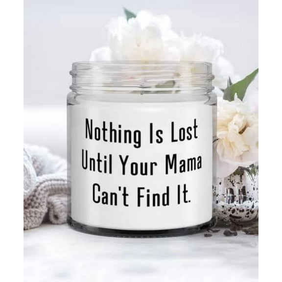 Nothing Is Lost Until Your Mama Can't Find It. Mama Candle, Unique Idea Mama, For Mom