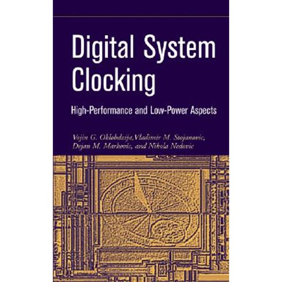 Pre-Owned Digital System Clocking: High-Performance and Low-Power Aspects (Hardcover) by Vojin G Oklobdzija, Vladimir M Stojanovic, Dejan M Markovic