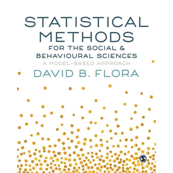Statistical Methods for the Social and Behavioural Sciences: A Model-Based Approach, (Paperback)