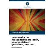 Intermedia im Klassenzimmer: lesen, kommunizieren, gestalten, machen (Paperback)