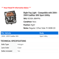 thumbnail image 2 of Right Fog Light - Compatible with 2004 - 2009 Cadillac SRX Sport Utility 2005 2006 2007 2008, 2 of 2