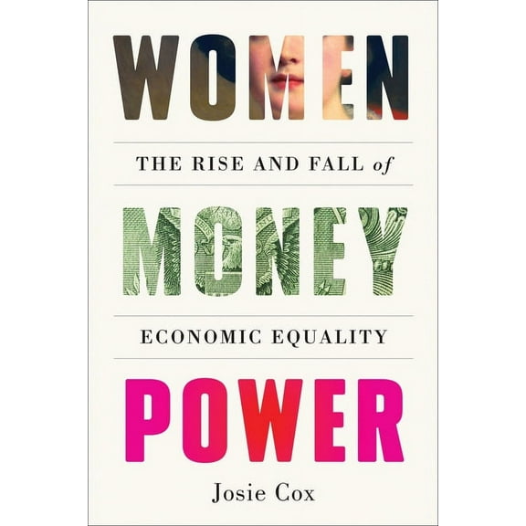 Women Money Power: The Rise and Fall of Economic Equality, (Hardcover)