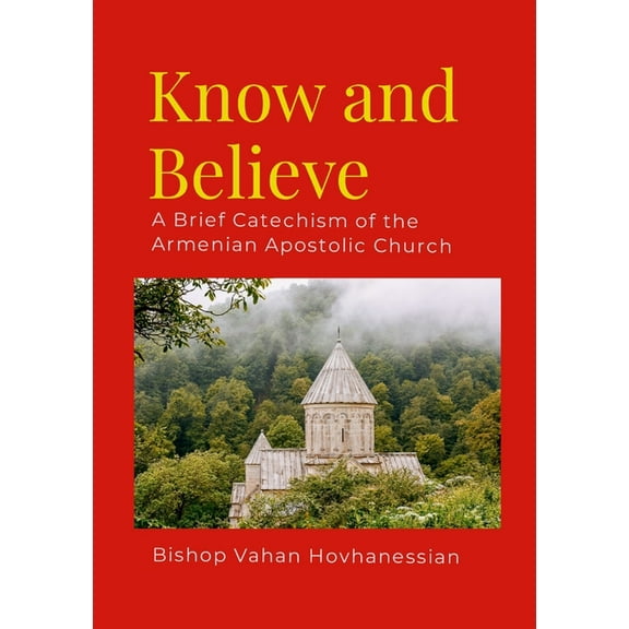 Know and Believe: A Brief Catechism of the Armenian Apostolic Church, (Paperback)