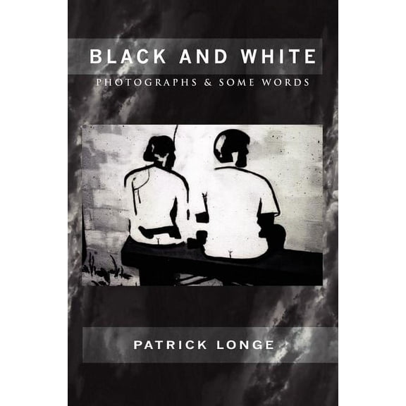 Black and White : Photographs & Some Words