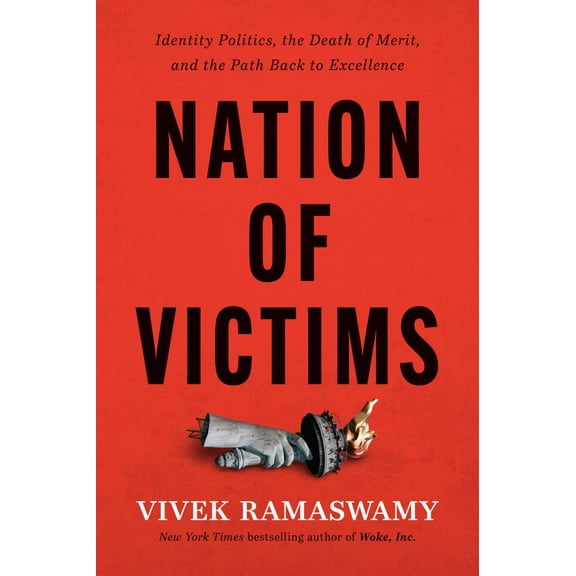 Nation of Victims: Identity Politics, the Death of Merit, and the Path Back to Excellence (Hardcover)