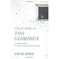 thumbnail image 2 of Your God Is Too Glorious: Finding God in the Most Unexpected Places, 2 of 2