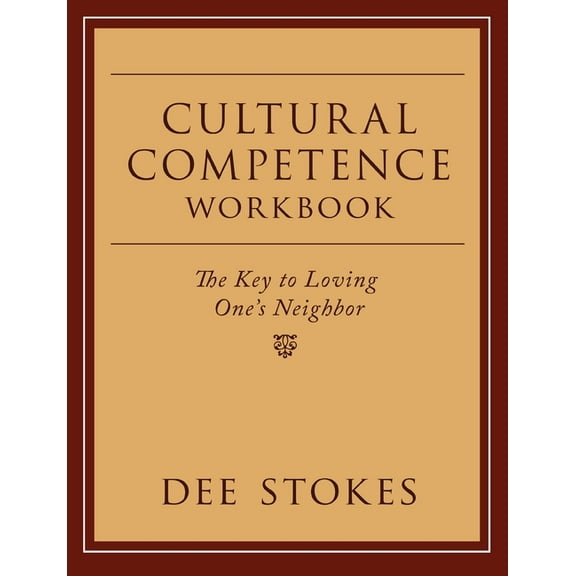 Cultural Competence Workbook: The Key to Loving One's Neighbor, (Paperback)