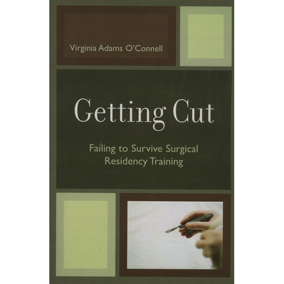 Getting Cut: Failing to Survive Surgical Residency Training, (Paperback)