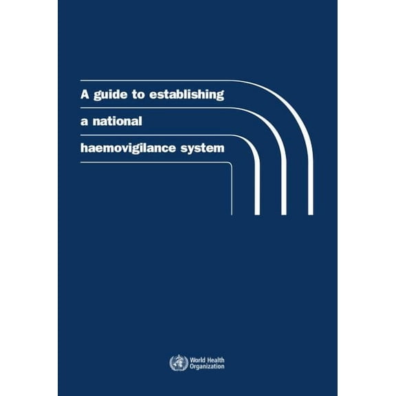 A Guide to Establishing a National Haemovigilance System (Paperback)