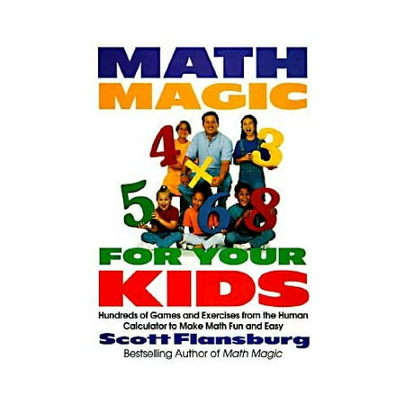 Math Magic for Your Kids: Hundreds of Games and Exercises from the Human Calculator to Make Math Fun and Easy