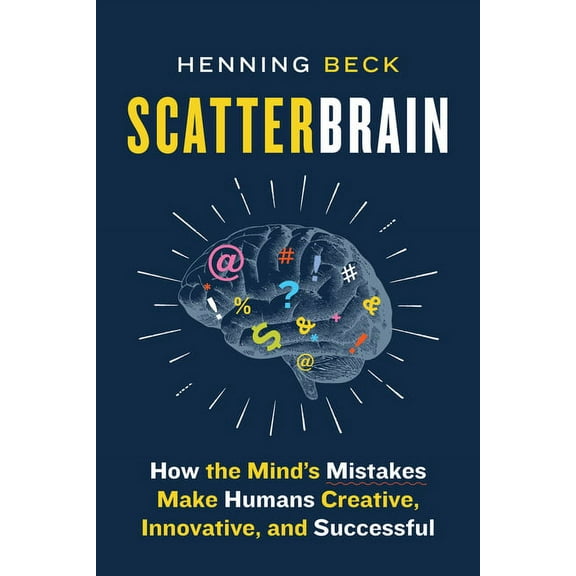 Scatterbrain: How the Mind's Mistakes Make Humans Creative, Innovative, and Successful, (Hardcover)