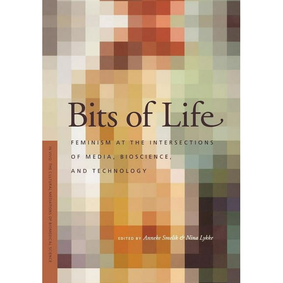 In Vivo: The Cultural Mediations of Biom Bits of Life: Feminism at the Intersections of Media, Bioscience, and Technology, (Paperback)