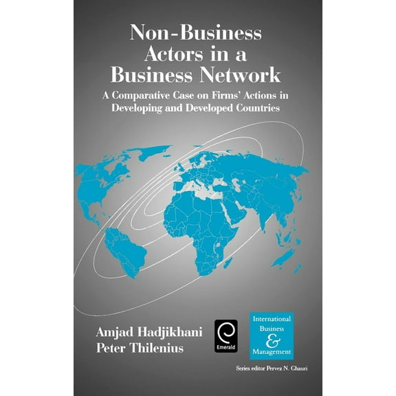 International Business and Management Non-Business Actors in a Business Network: A Comparative Case on Firms' Actions in Developing and Developed Countries, Book 17, (Hardcover)
