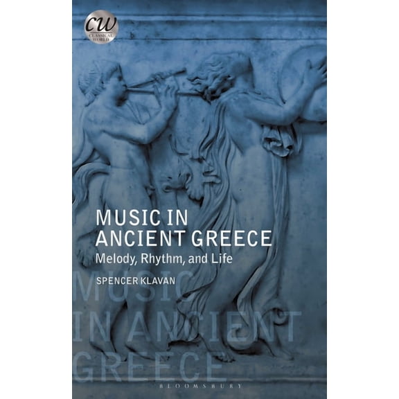 Classical World Music in Ancient Greece: Melody, Rhythm and Life, (Hardcover)