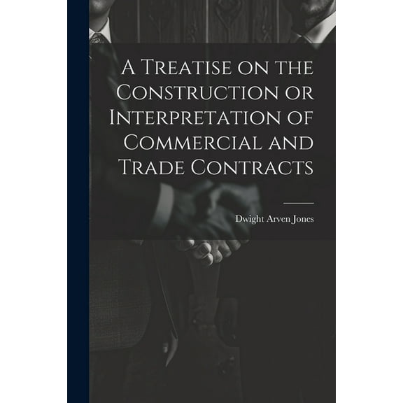 A Treatise on the Construction or Interpretation of Commercial and Trade Contracts (Paperback)