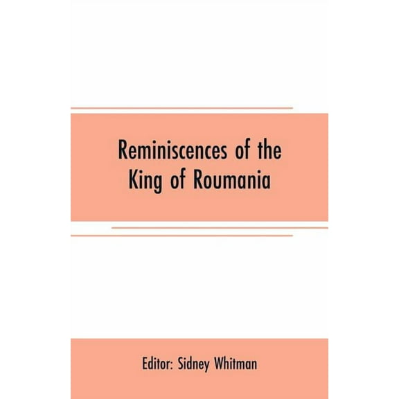 Reminiscences of the King of Roumania, (Paperback)