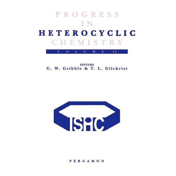 Progress in Heterocyclic Chemistry Progress in Heterocyclic Chemistry: A Critical Review of the 2000 Literature Preceded by Two Chapters on Current Heteroc, Book 13, (Hardcover)