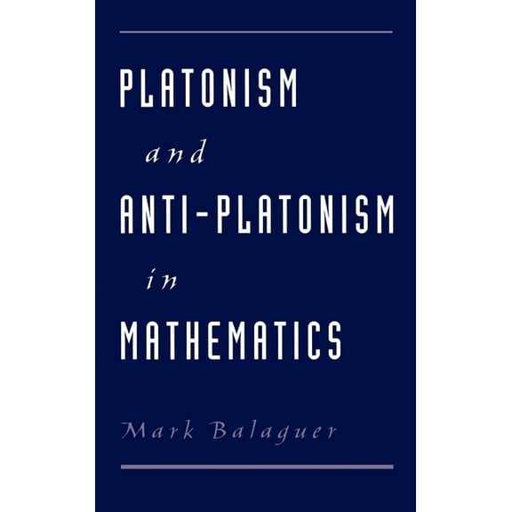 Platonism and Anti-Platonism in Mathematics, (Hardcover)