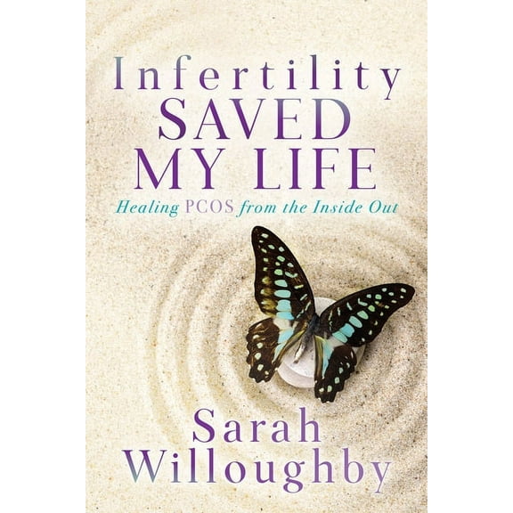 Infertility Saved My Life: Healing Pcos from the Inside Out, (Paperback)