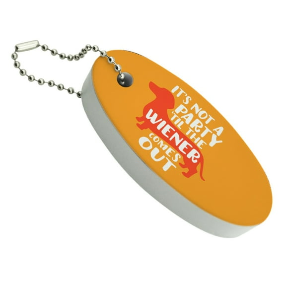 It's Not a Party til Wiener Comes Out Dachshund Dog Funny Floating Foam Keychain Fishing Boat Buoy Key Float