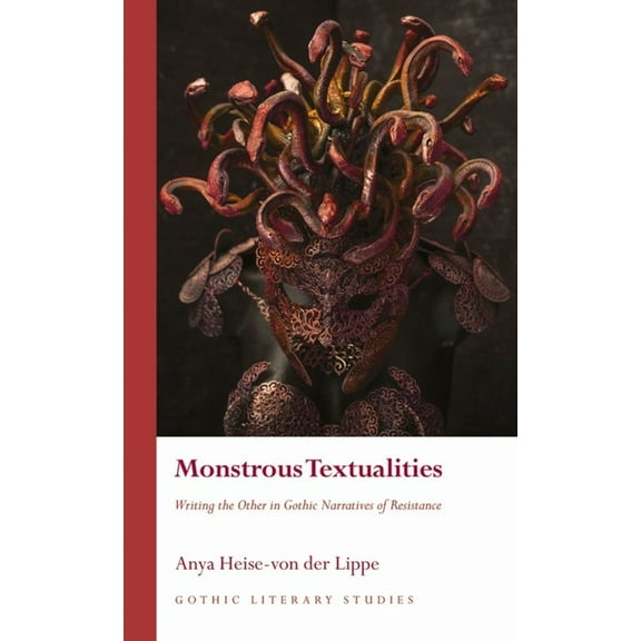 Gothic Literary Studies: Monstrous Textualities : Writing the Other in Gothic Narratives of Resistance (Hardcover)