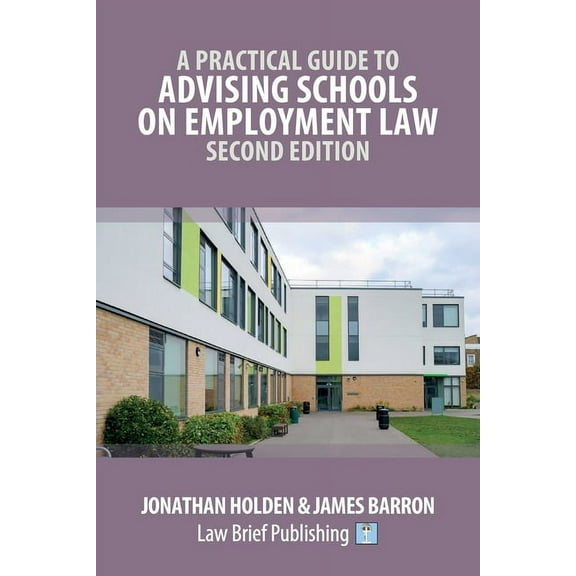 A Practical Guide to Advising Schools on Employment Law - Second Edition (Paperback)