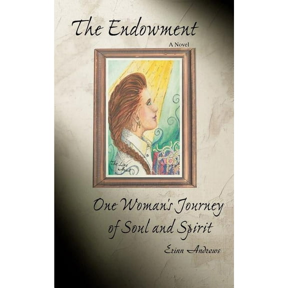 The Endowment: One Woman's Journey of Soul and Spirit (Paperback) by Erinn Andrews