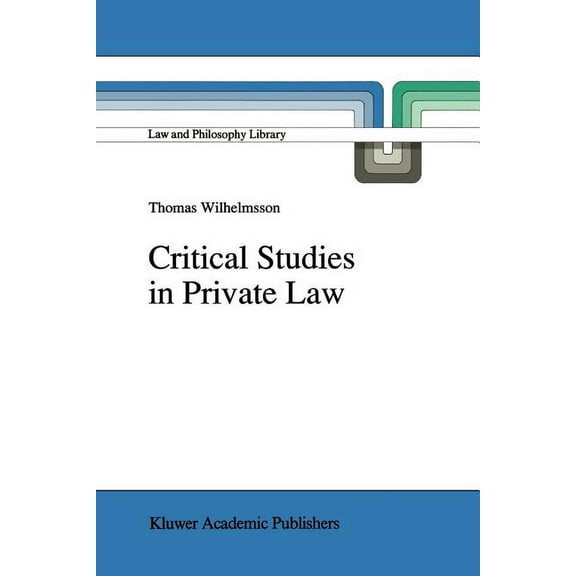 Law and Philosophy Library Critical Studies in Private Law: A Treatise on Need-Rational Principles in Modern Law, Book 16, (Paperback)