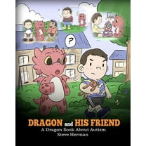 My Dragon Books Dragon and His Friend: A Dragon Book About Autism. A Cute Children Story to Explain the Basics of Autism at a Child&apos, Book 31, (Paperback)