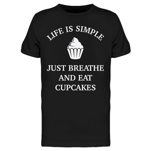 Just Breathe And Eat Cupcakes Men's T-shirt