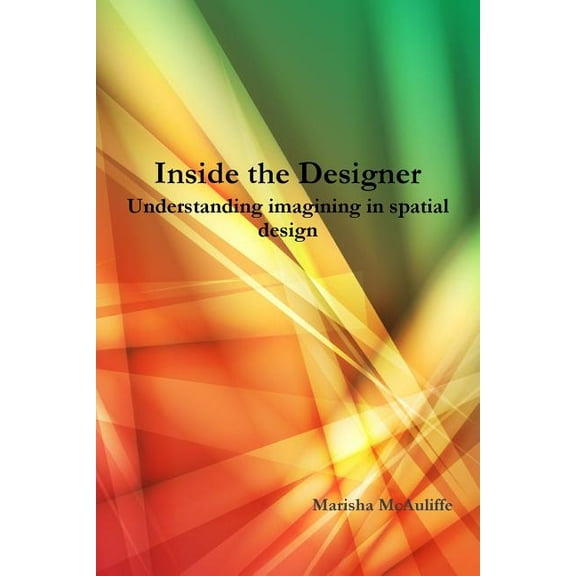 Inside the Designer: Understanding imagining in spatial design. (Paperback)