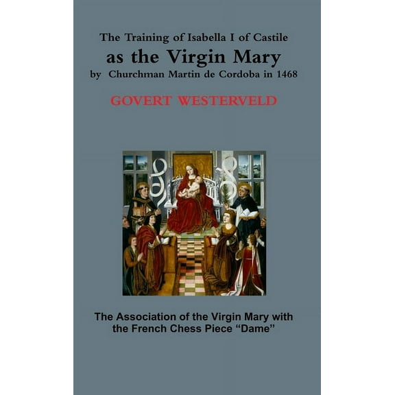 The Training of Isabella I of Castile as the Virgin Mary by Churchman Martin de Cordoba in 1468 (Hardcover)